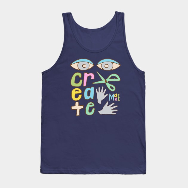 CREATE Uplifting Motivational Lettering for Creatives with Eyes Scissor Hands - UnBlink Studio by Jackie Tahara Tank Top by UnBlink Studio by Jackie Tahara